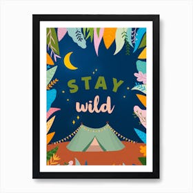 Stay Wild - Embrace the wild within, and let your spirit roam free Art Print
