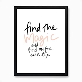 Find The Magic And Hold On For Dear Life Art Print