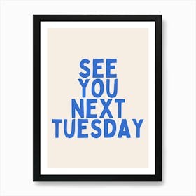 See You Next Tuesday | Oatmeal And Blue Art Print