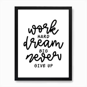 Work Hard Dream Big And Never Give Up Typography Art Print