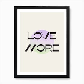 Love More Art Print