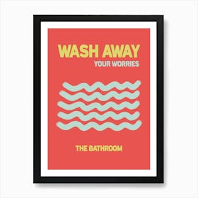 Wash Away Your Worries Bathroom  Art Print