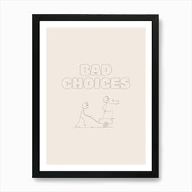 Bad Choices - Cream Art Print