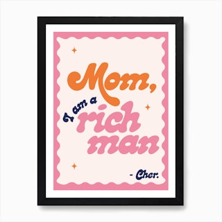 Pink Mom, I Am A Rich Man Art Print