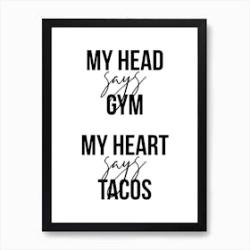 My Head Says Gym My Heart Says Tacos Art Print