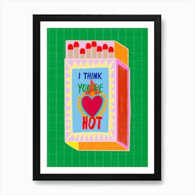 I Think You're Hot Matchbox Green Background Art Print Poster