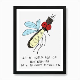 Be A Mosquito Let Them Be Butterflies Art Print