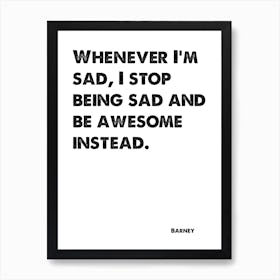 How I Met Your Mother, Barney, Quote, I Stop Being Sad & Be Awesome Instead, Wall Print, Wall Art, Print, 1 Art Print