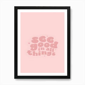 See Good In All Things Art Print