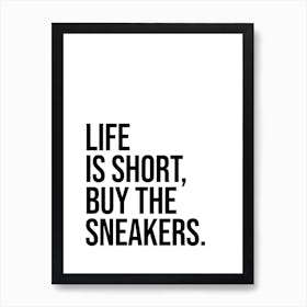 Life Is Short Buy The Sneakers cool quote Art Print