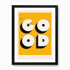 The Be Good Art Print