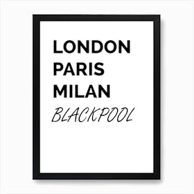 Blackpool, London, Paris, Milan, Funny, Location, Art, Joke, Wall Print Art Print