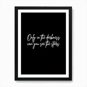 Only In The Darkness Can You See The Stars 1 Art Print