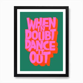 When In Doubt Dance It Out Art Print