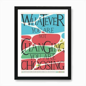 Whatever You Are Not Changing You Re Choose Poster