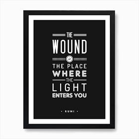 The Wound Is The Place Where The Light Enters You Art Print