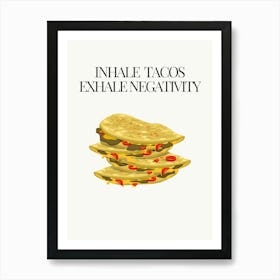 Inhale Tacos Evoke Negativity Art Print