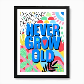 Never Grow Old Playful Lettering Art Print