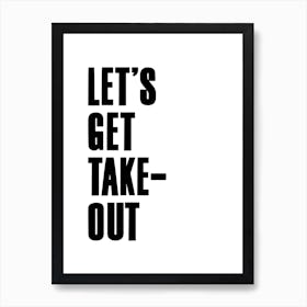 Let'S Get Take Out Quote White Art Print
