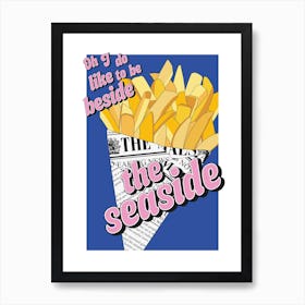 Oh I Do Like To Be Beside The Seaside Fish N Chips Art Print