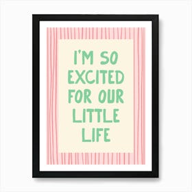 I’m So Excited For Our Little Life - Pink and Green Art Print