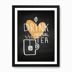 Drink Herbal Tea - kitchen art, kitchen poster Art Print