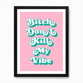 Bitch Don't Kill My Vibe (Green and pink tone) Art Print