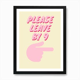 Please Leave By 9 Art Print