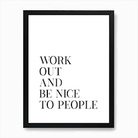 Work Out And Be Nice Art Print