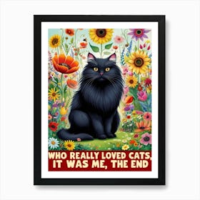 Who Really Loved Cats It Was Me The End Art Print