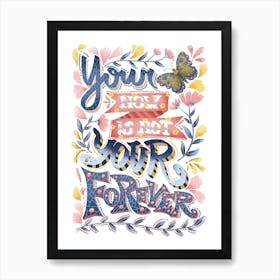 Your now is not your forever positive typography Art Print