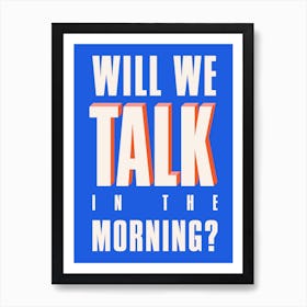 Blue Typographic Will We Talk In The Morning Art Print