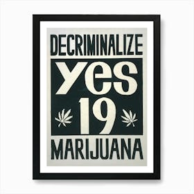 Decriminalize Marijuana Yes On Proposition 19 (1972) Art Print