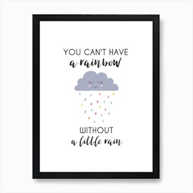 You Cant Have A Rainbow Without A Little Rain Art Print Art Print