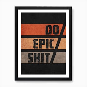 Do Epic Shit Grunge Black Art Print