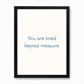You Are Loved Beyond Measure Blue Quote Poster Art Print