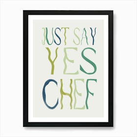 Just Say Yes Chef 1 Art Print