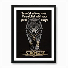 Hardest Walk You Make Is The Walk That Makes You Strongest Art Print