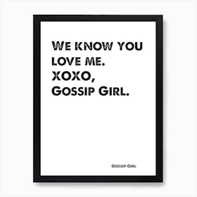 Quote, Gossip Girl, You Know You Love Me XoXo, Intro Art Print