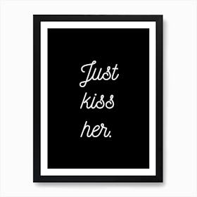 Just Kiss Her Black Art Print