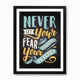 Never Let Your Fear Decide Your Future — kitchen art print, kitchen wall decor, motivational poster Art Print