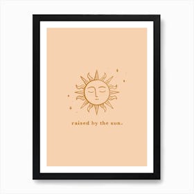 Raised By The Sun Art Print