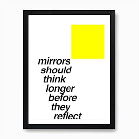 Mirrors Should Think Longer Art Print