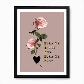 Hold Me Close Rose Art Print