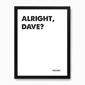 Only Fools and Horses, Trigger, Quote, Alright Dave?, Wall Print, Wall Art, Poster, Print, Art Print