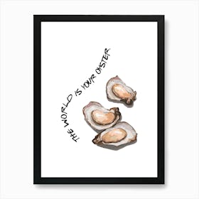 World Is Your Oyster Art Print