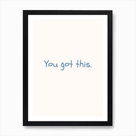 You Got This Blue Quote Poster Art Print