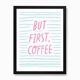 But First Coffee Art Print