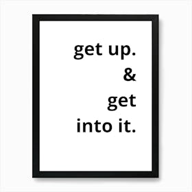 Get Up And Get Into It Art Print