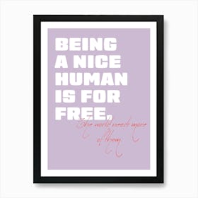 Being A Nice Human Is For Free Art Print